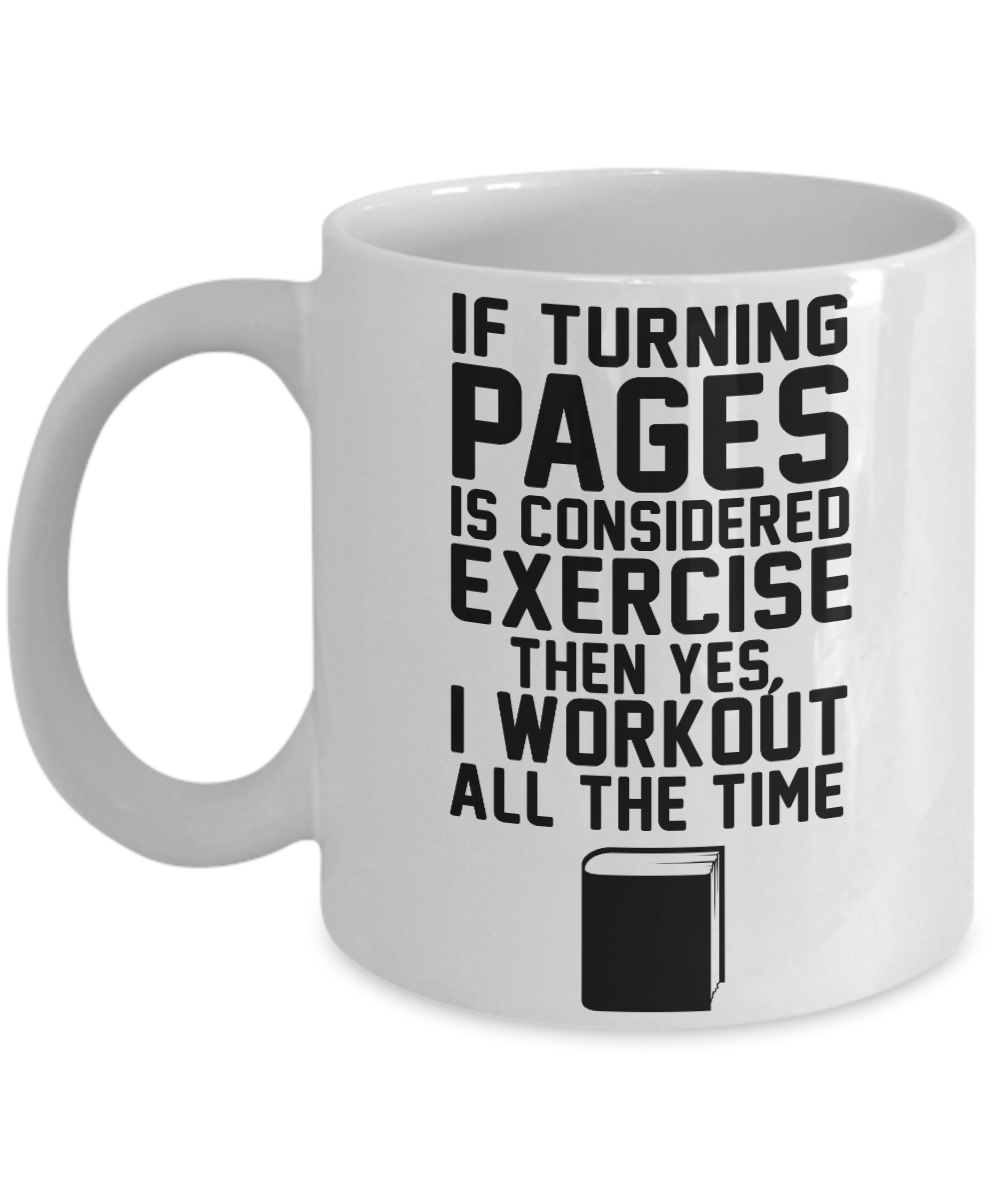 I'm Reading Coffee mug, If Turning Pages Is Exercise, Then I Workout All The Time-White Porcelain Coffee Mug 11 oz