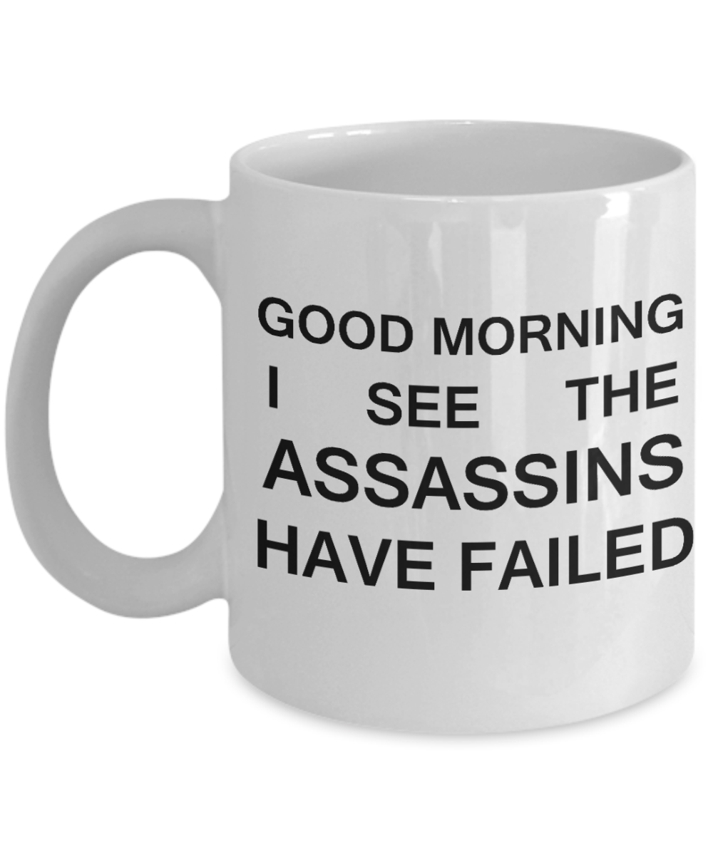Good Morning I see the Assassins Have Failed Funny Coffee mug Tea cup Gift Wishes 11 OZ Morning refresh