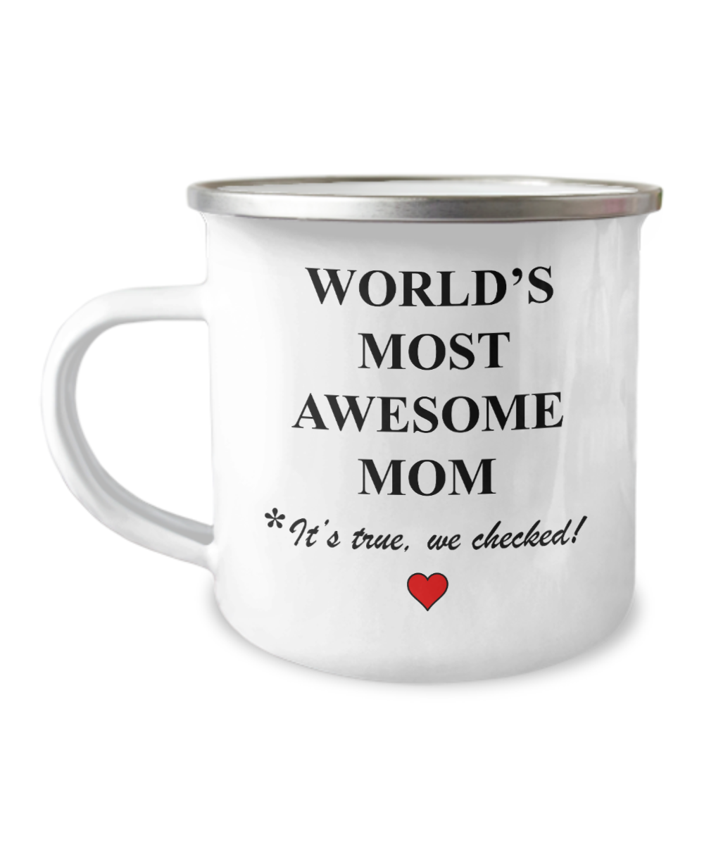 Mother's day Mugs, Worlds Most Awesome Mom, It's True, We Checked -12 Oz Stainless Steel Enamel Finish White Camper Coffee Mug
