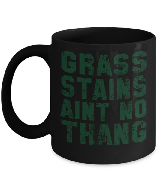 Grass stains aint no Thang - Funny Black Porcelain Coffee 11 oz