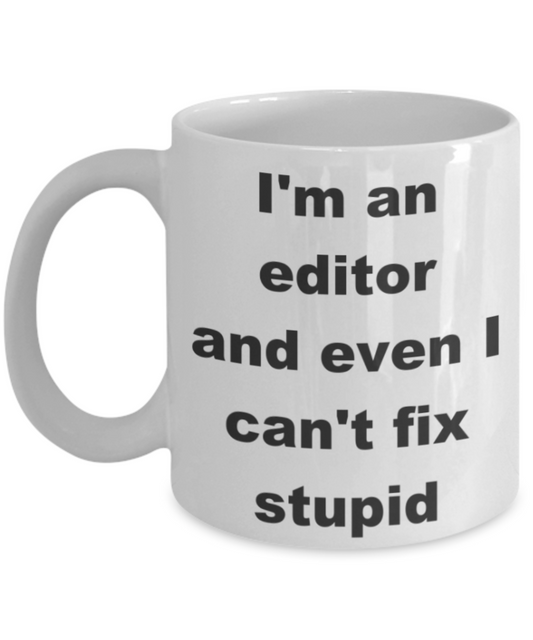 I'm an editor and even I can't fix stupid - White Porcelain Coffee 11 oz