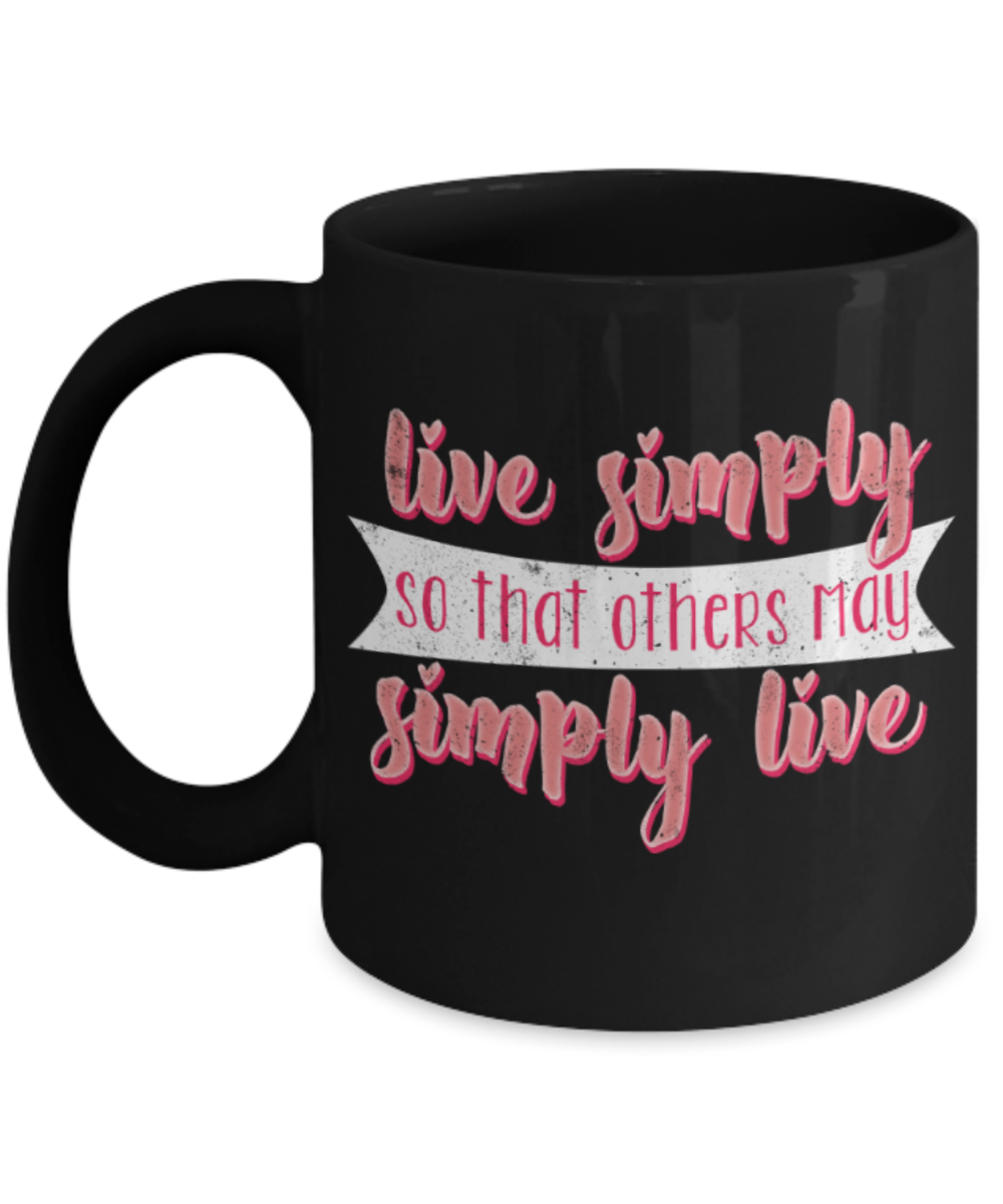 Live simply others may simply live - Funny Black Porcelain Coffee 11 oz