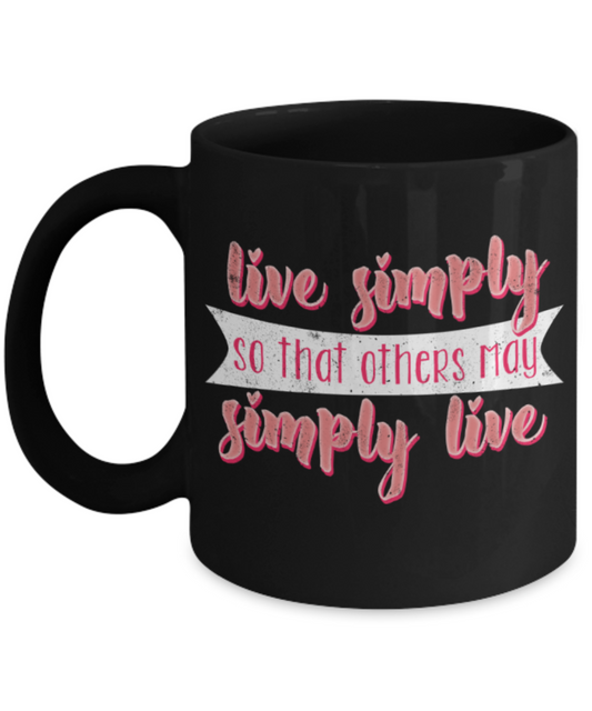 Live simply others may simply live - Funny Black Porcelain Coffee 11 oz