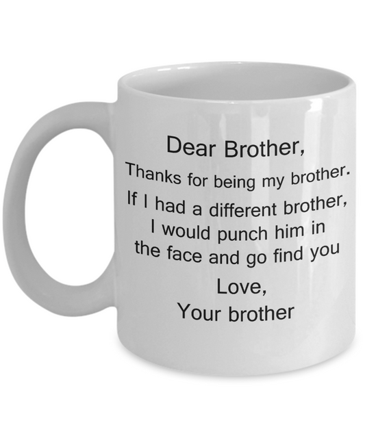 Dear Brother, Thanks for being my Brother gift idea Gifts from Brother White Coffee Mug - Porcelain Tea Cup - 11 oz - Great Gift
