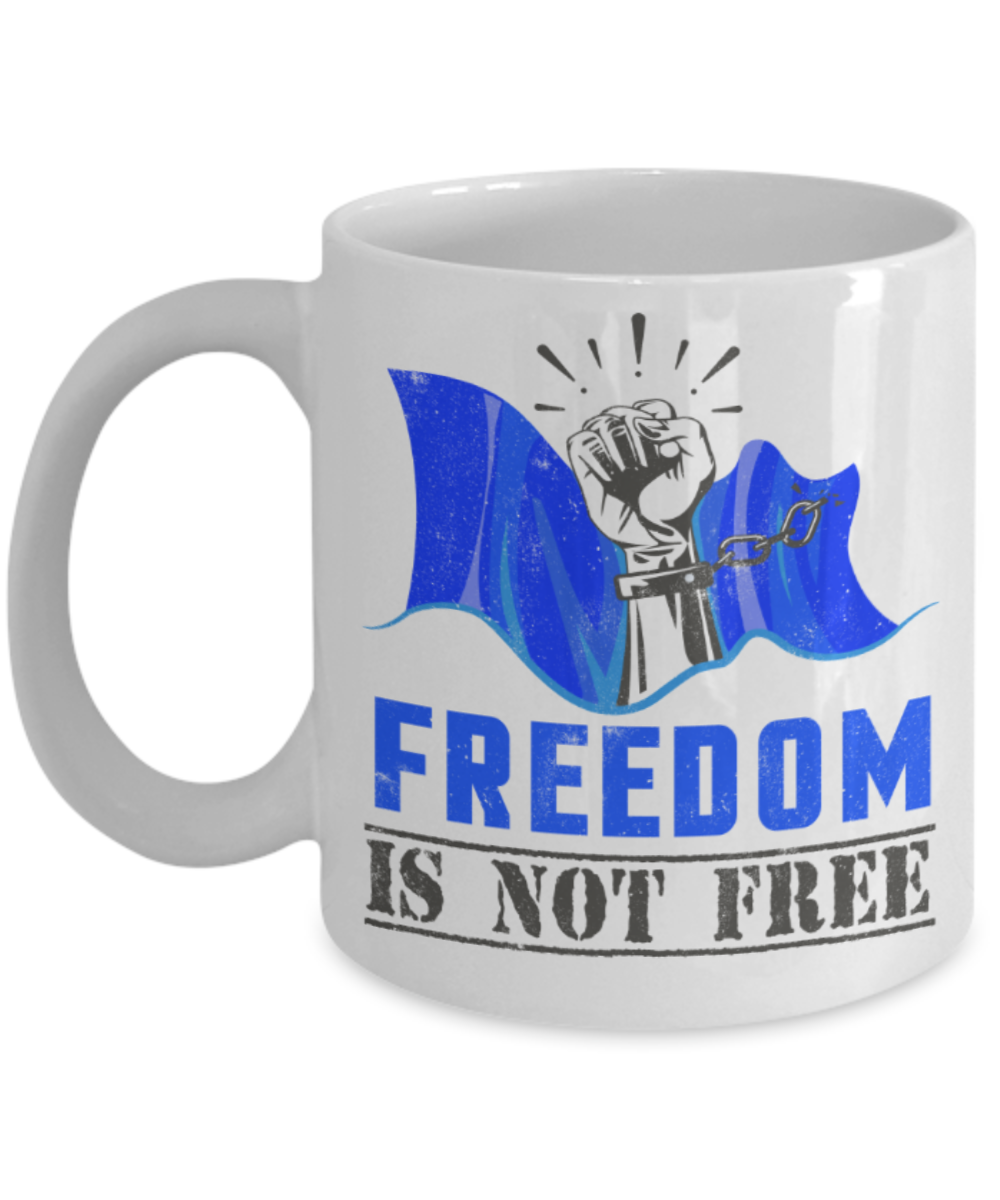 Freedom Lovers Mugs, Freedom is not free - Funny White Porcelain Coffee 11 oz