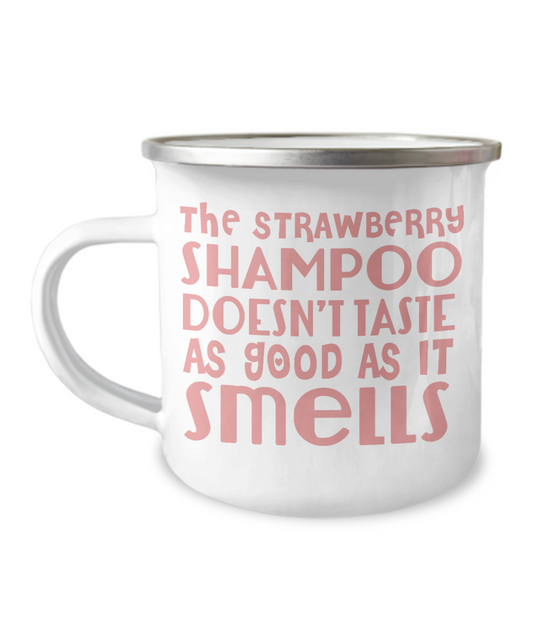 The Strawberry Shampoo Doesn't Taste As Good As It Smells-12 Oz Stainless Steel Enamel Finish White Camper Coffee Mug