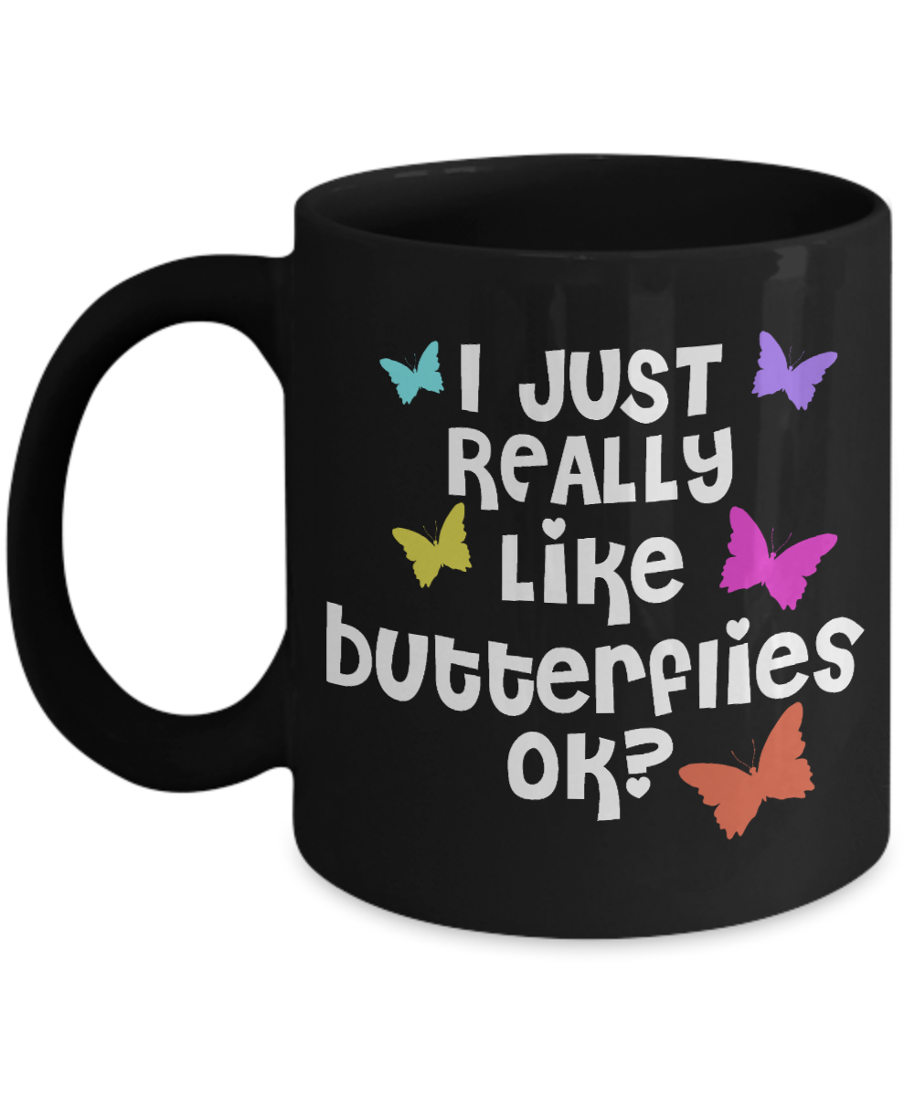 Butterfly Coffee Mug, I Just Really Like Butterflies Ok -Black Porcelain Coffee Mug 11 Oz