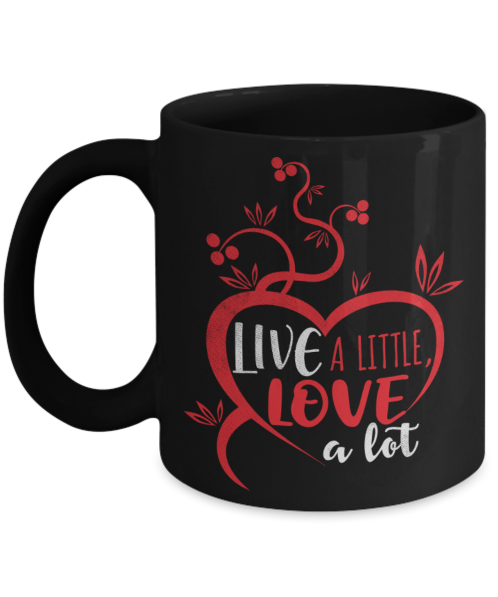 Live a little Love a lot - Funny Black Porcelain Coffee 11 oz
