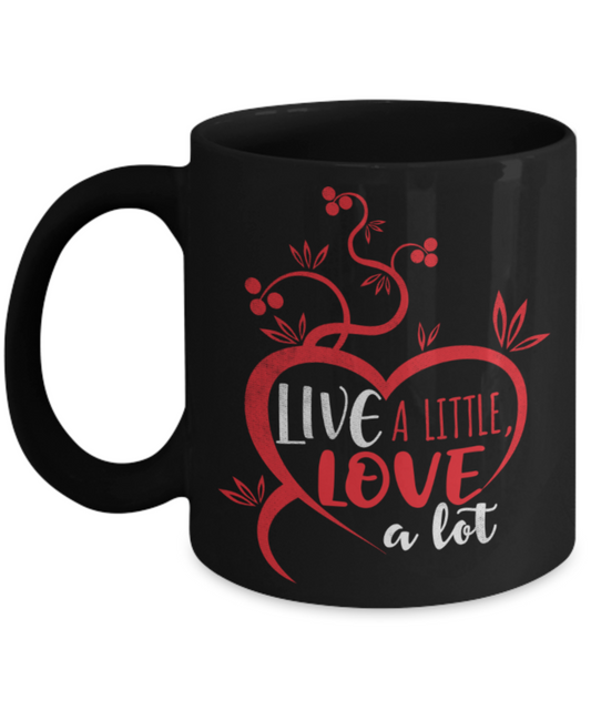 Live a little Love a lot - Funny Black Porcelain Coffee 11 oz