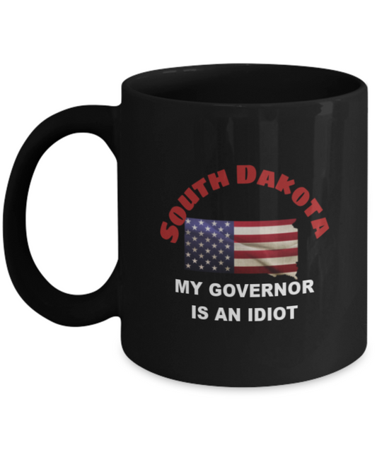 SOUTH DAKOTA My GOVERNOR Is An IDIOT Funny Political Coffee Mug,My Governor is an Idiot,My Governor Is A Liar,Not My Governor Mug