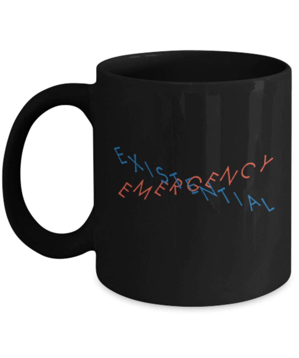 Emergency existential - Black Coffee Mug Porcelain Tea Cup 11 oz - Great Gift