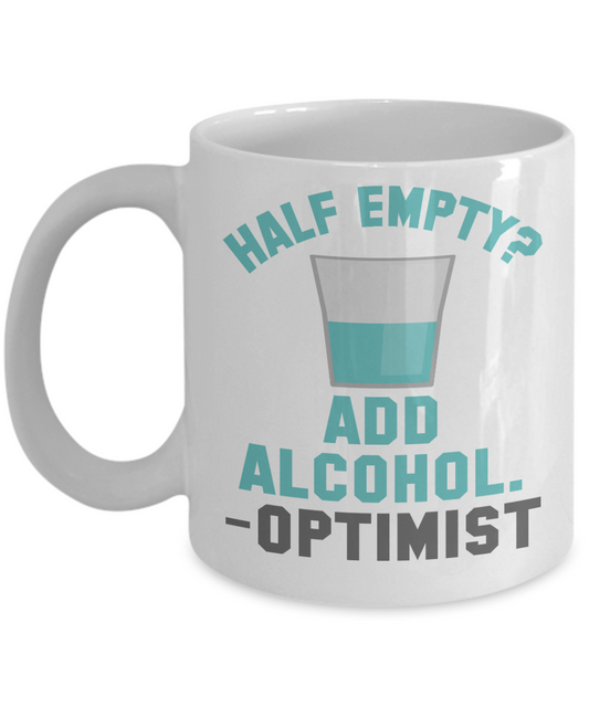 Might Be Coffee or Alcohol Coffee Mug, Half Empty Add Alcohol Optimist -White Porcelain Coffee Mug 11 oz