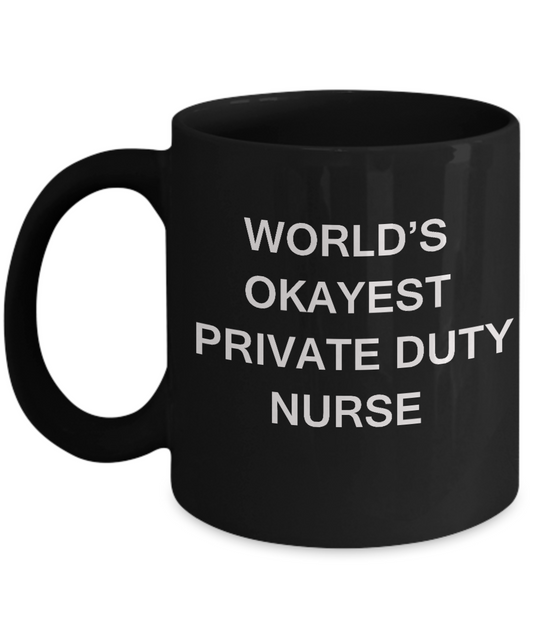 World's Okayest Private duty nurse - Private duty nurse Gift Black coffee mugs 11 oz
