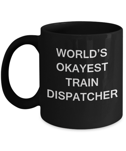 Funny Mug - World's Okayest Train dispatcher - Porcelain Black coffee mugs 11 oz