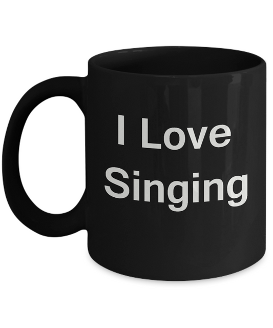 I Love Singing Black Mugs - Funny Coffee Mugs And Valentines Black coffee mugs 11 oz