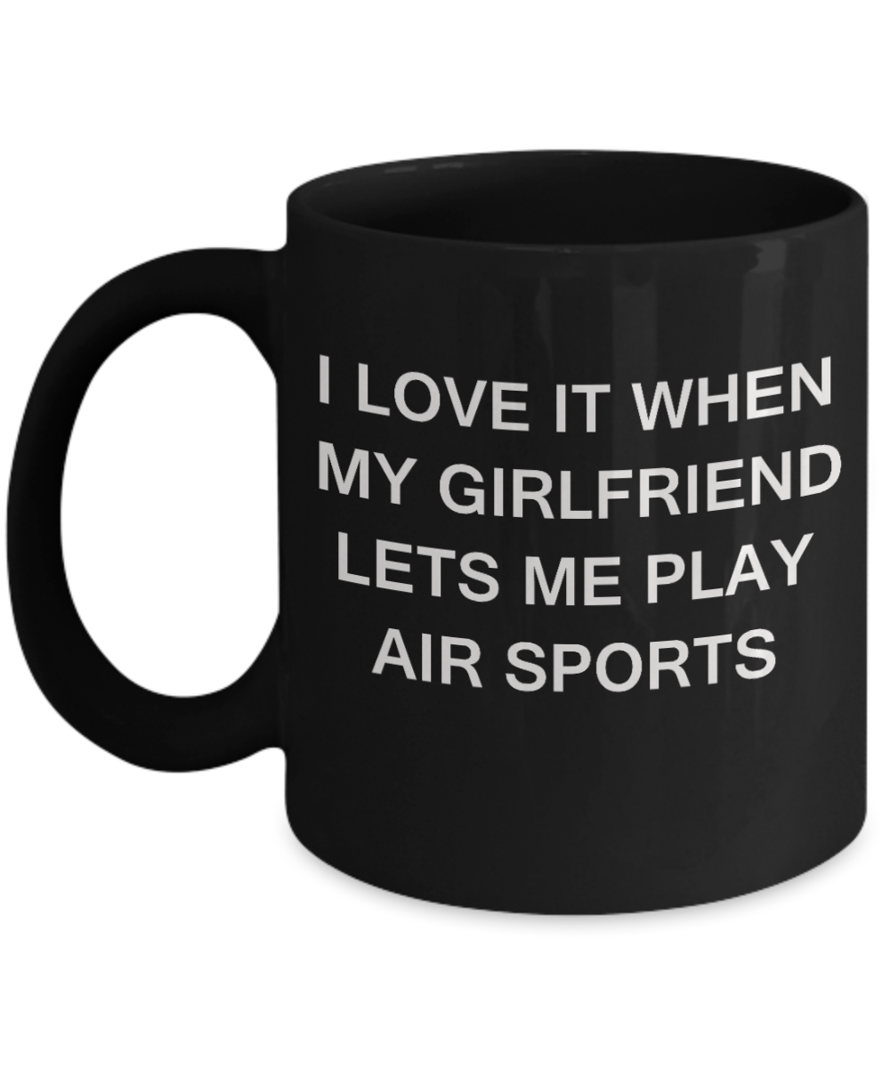 Air Sports Lovers,I Love It When My Girlfriend Lets me Play Air Sports-Black Coffee Mugs 11 oz Cup