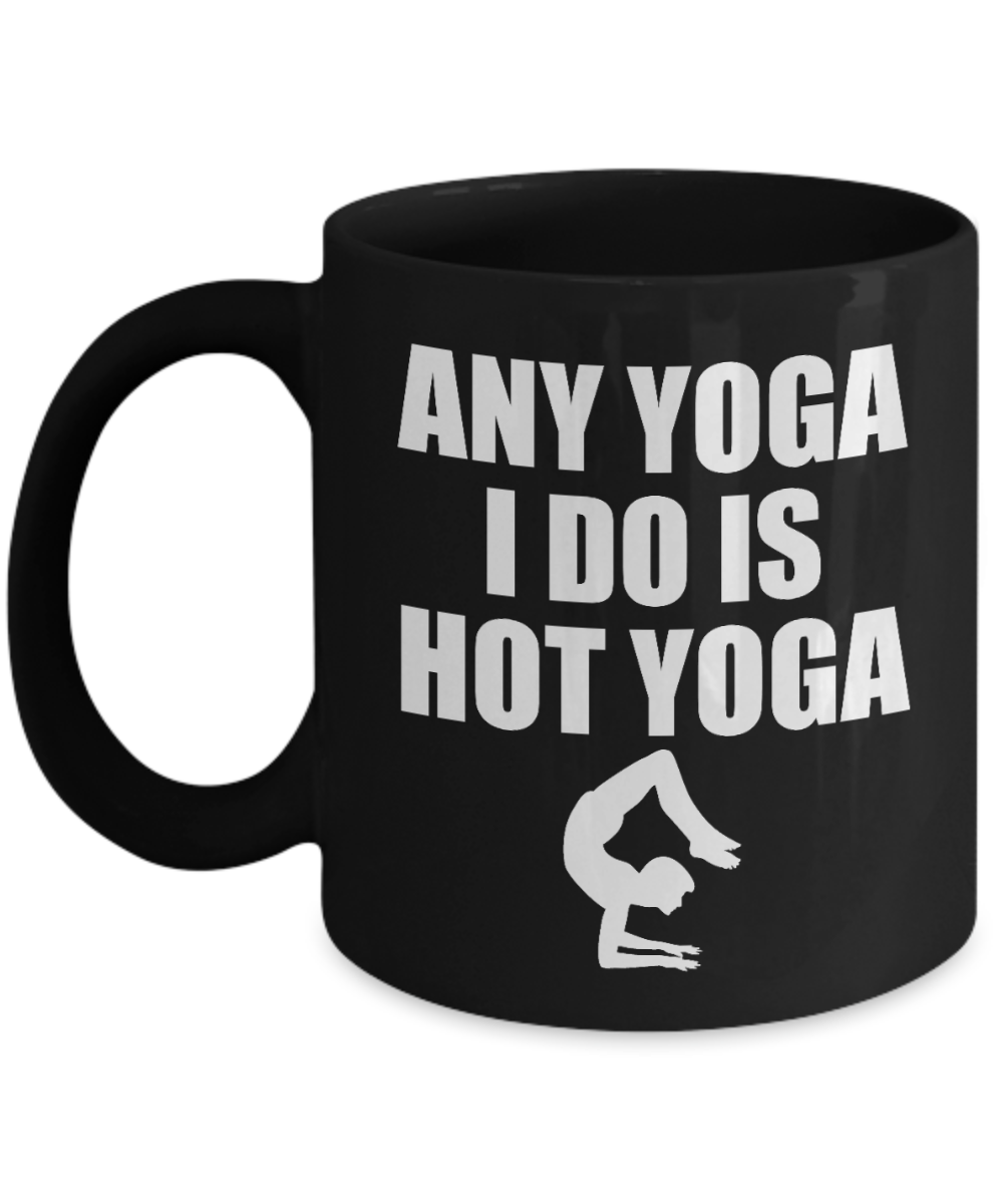 Yoga Meditation Gift Coffee Mug, Any Yoga I Do Is Hot Yoga -Black Porcelain Coffee Mug 11 oz For Yoga Lover, Yoga Teacher, Girlfriend, Boyfriend, Meditation Gift