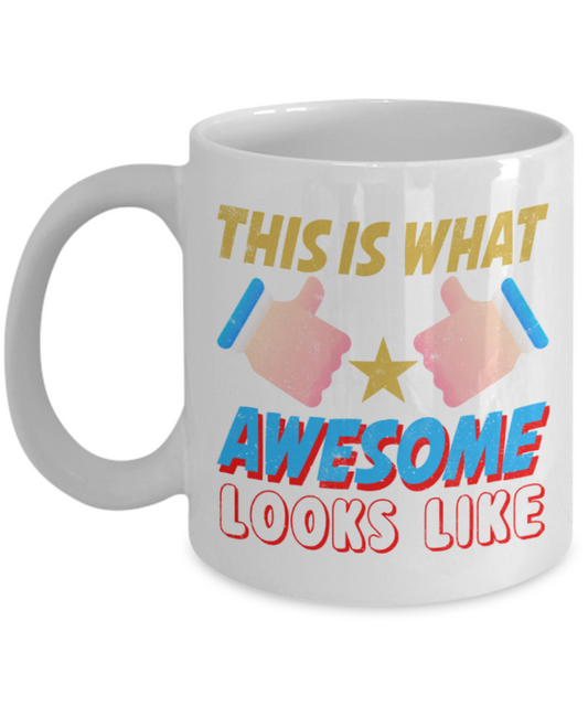 This is what awesome looks like - Funny White Porcelain Coffee 11 oz