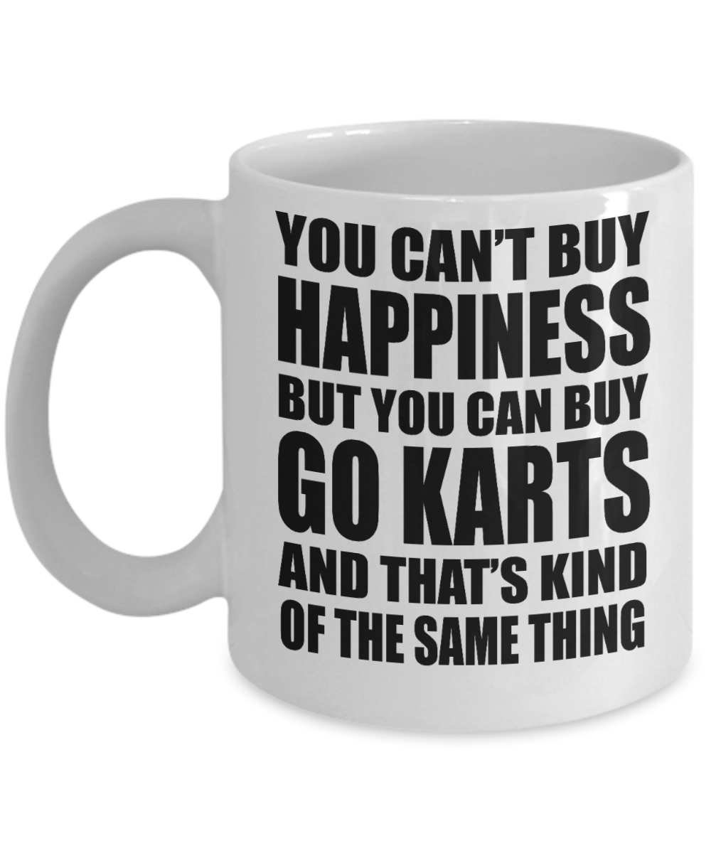Karting Gift Coffee mug,You Can't Buy Happiness But You Can Buy Go Karts And That's Kind Of Same Thing-White Porcelain Coffee Mug 11 oz For Sister,Brother,Friend,Go Kart Lover