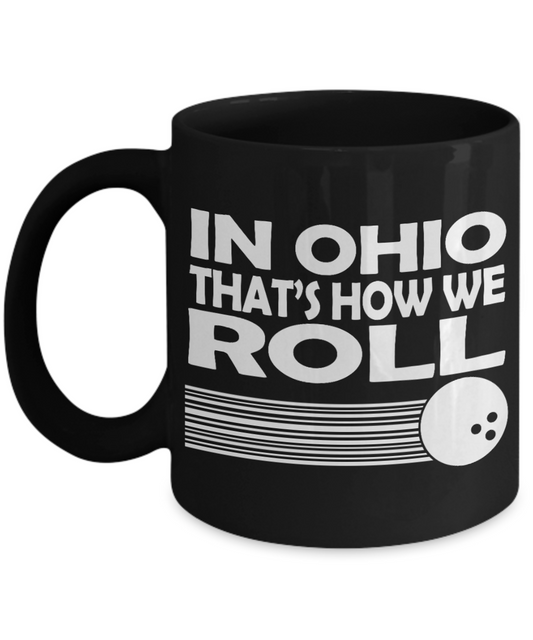 Bowling Gift Idea Coffee Mug For Ten Pin Bowler, In Ohio That's How We Roll-Black Porcelain Coffee Mug 11 oz