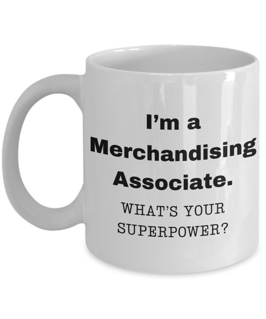 I am a Merchandising Associate, what is your super power, Birthday cup for Merchandising Associate -11 oz White ceramic mug