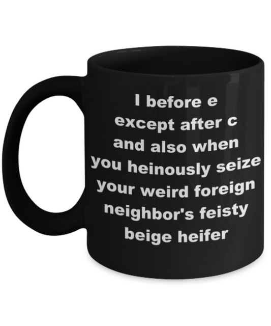 I before e except after c and also when you heinously seize - Black Porcelain Coffee 11 oz