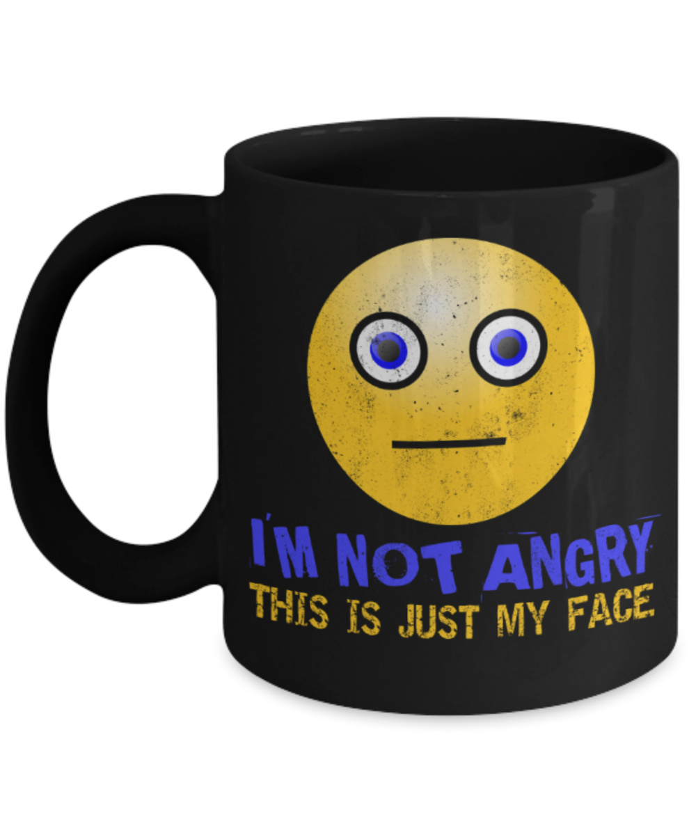 I'm not angry This is just my face - Funny Black Porcelain Coffee 11 oz