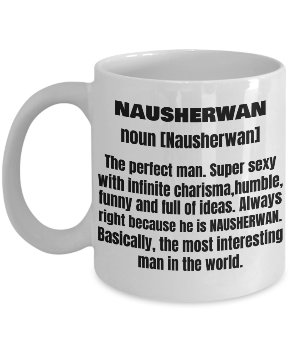 Nausherwan  First Name Adult Definition - Funny White Porcelain Coffee Mug Cute Ceramic Cup 11 oz
