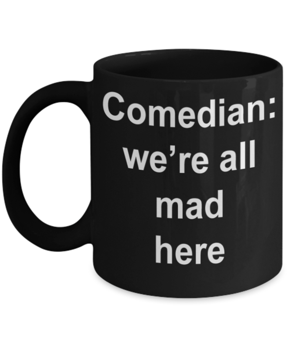 Comedians gifts mugs, Comedian we're all mad here - Funny Black Porcelain Coffee Mug Cute Ceramic Cup 11 oz
