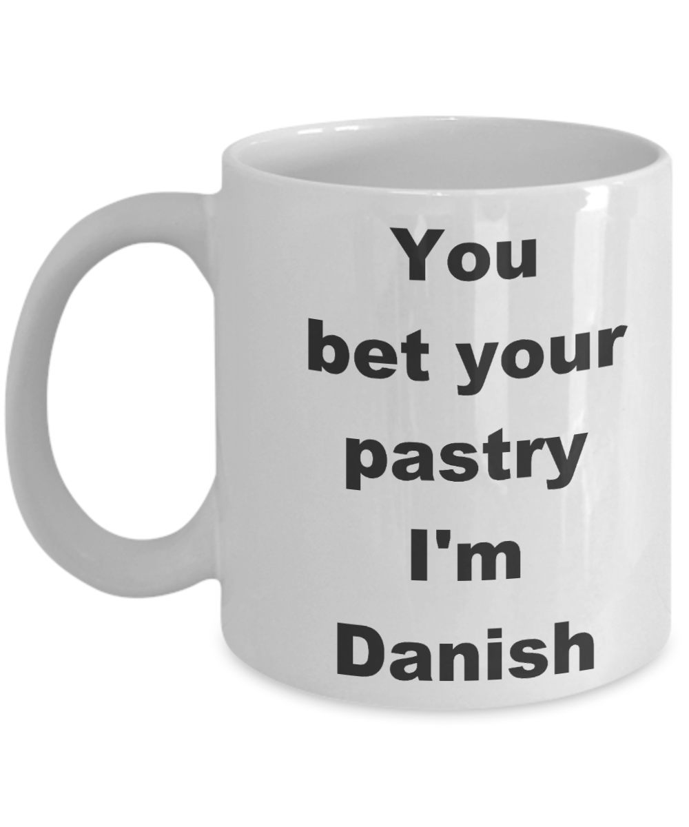 Denmark - You bet your pastry I_m Danish - White Porcelain Coffee Cup,Premium 11 oz Funny Mugs White coffee cup Gifts Ideas
