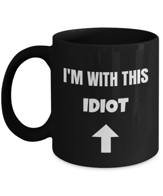 I'm With this Idiot Up Arrow - Funny Porcelain Black Coffee Black coffee mugs 11 oz