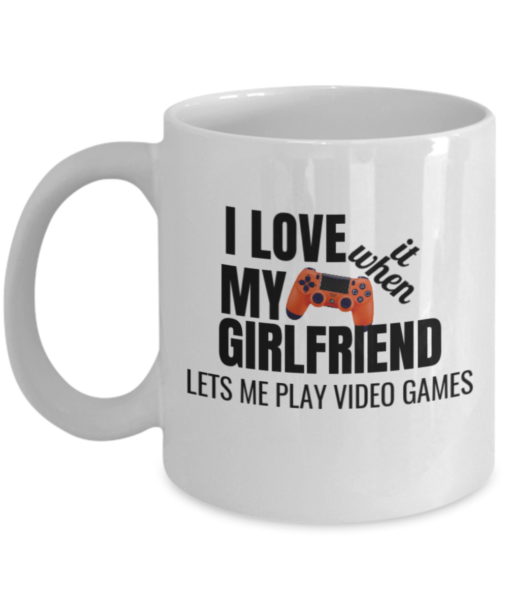I Love It When My Girlfriend Lets Me Play Video Games Mug-White Coffee Mug 11 oz