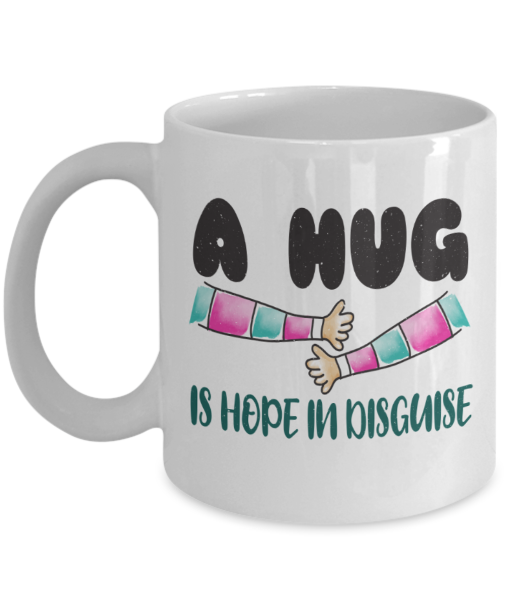 Hug Lovers Mugs, A hug is a hope in disguise - Funny White Porcelain Coffee 11 oz