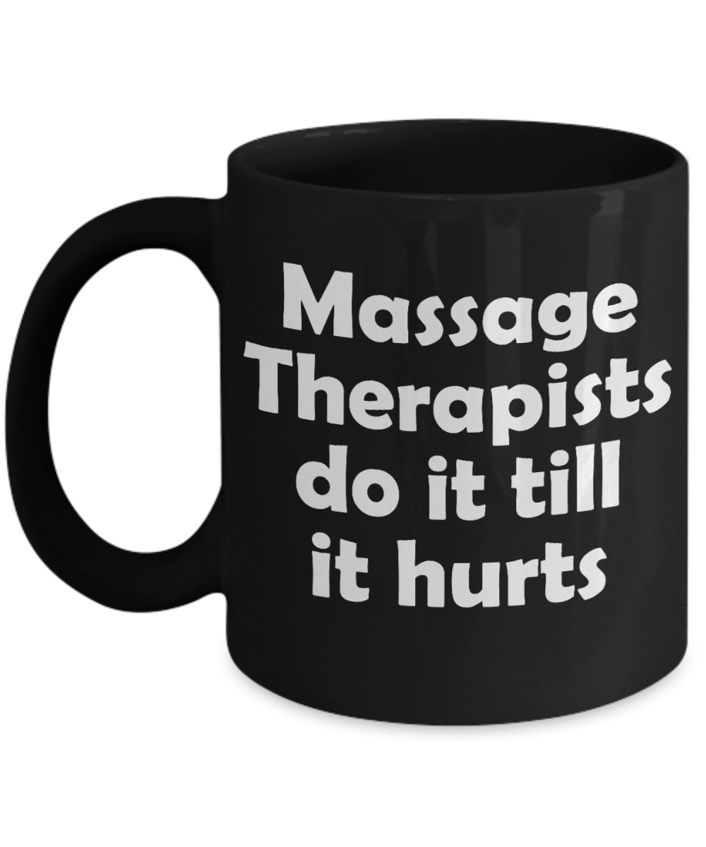 Best Massage Therapist In The World Gift Coffee Mug, Massage Therapists Do It Till It Hurts -Black Porcelain Coffee Mug 11 oz  For Massage Therapist, Chiropractor, Physical Therapist, physiotherapist