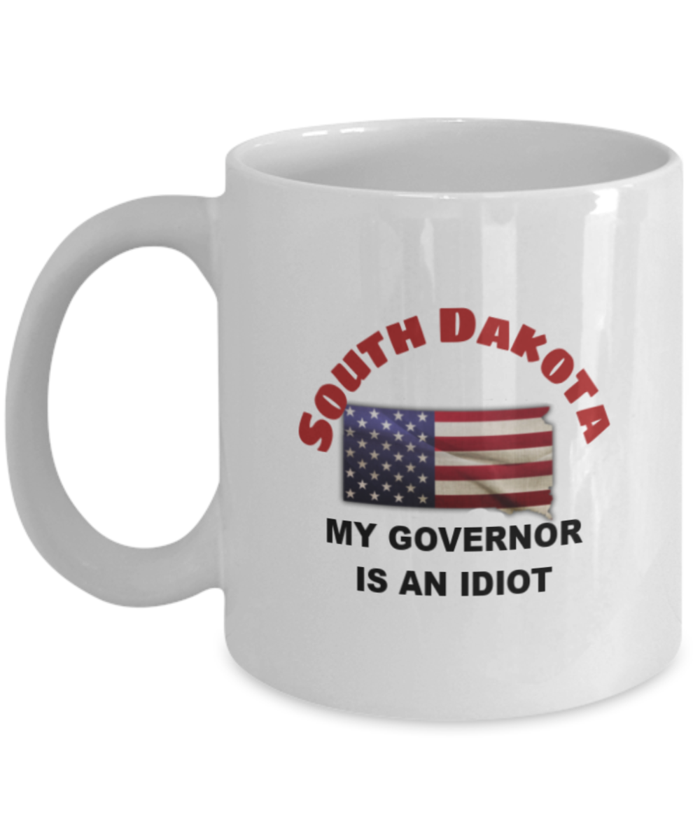 SOUTH DAKOTA My GOVERNOR Is An IDIOT Funny Political Coffee Mug,My Governor is an Idiot,My Governor Is A Liar ,Not My Governor Mug