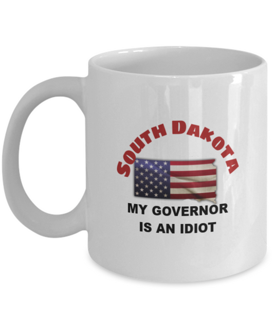 SOUTH DAKOTA My GOVERNOR Is An IDIOT Funny Political Coffee Mug,My Governor is an Idiot,My Governor Is A Liar ,Not My Governor Mug