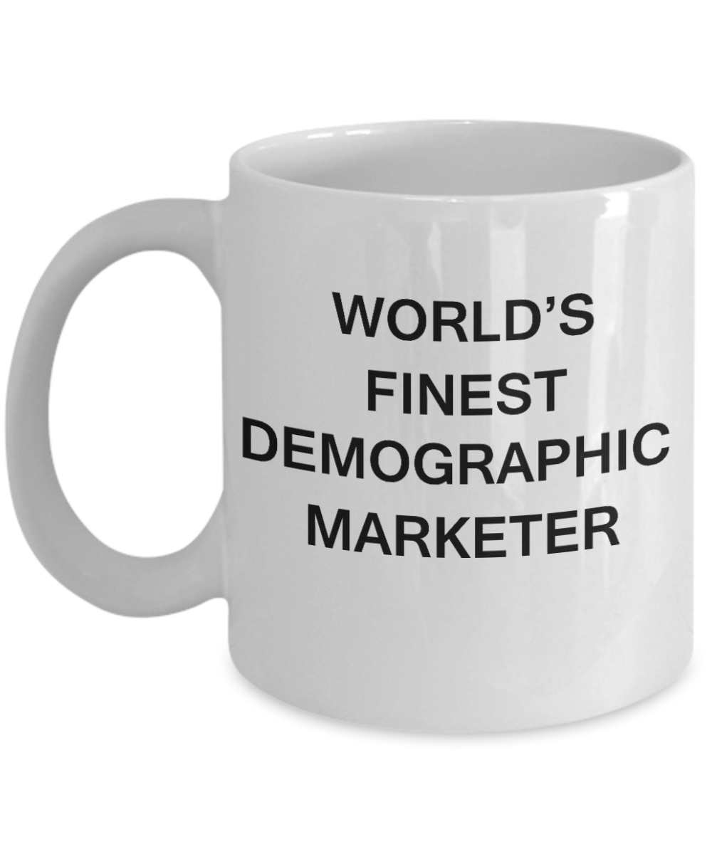 World's Finest Demographic marketer - Porcelain White Funny Coffee Mug 11 OZ Funny Mugs