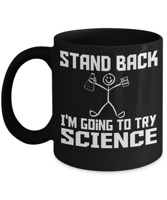 Funny Chemistry Gift Coffee mug, Stand Back I'm Going To Try Science-Black Porcelain Coffee Mug 11 oz