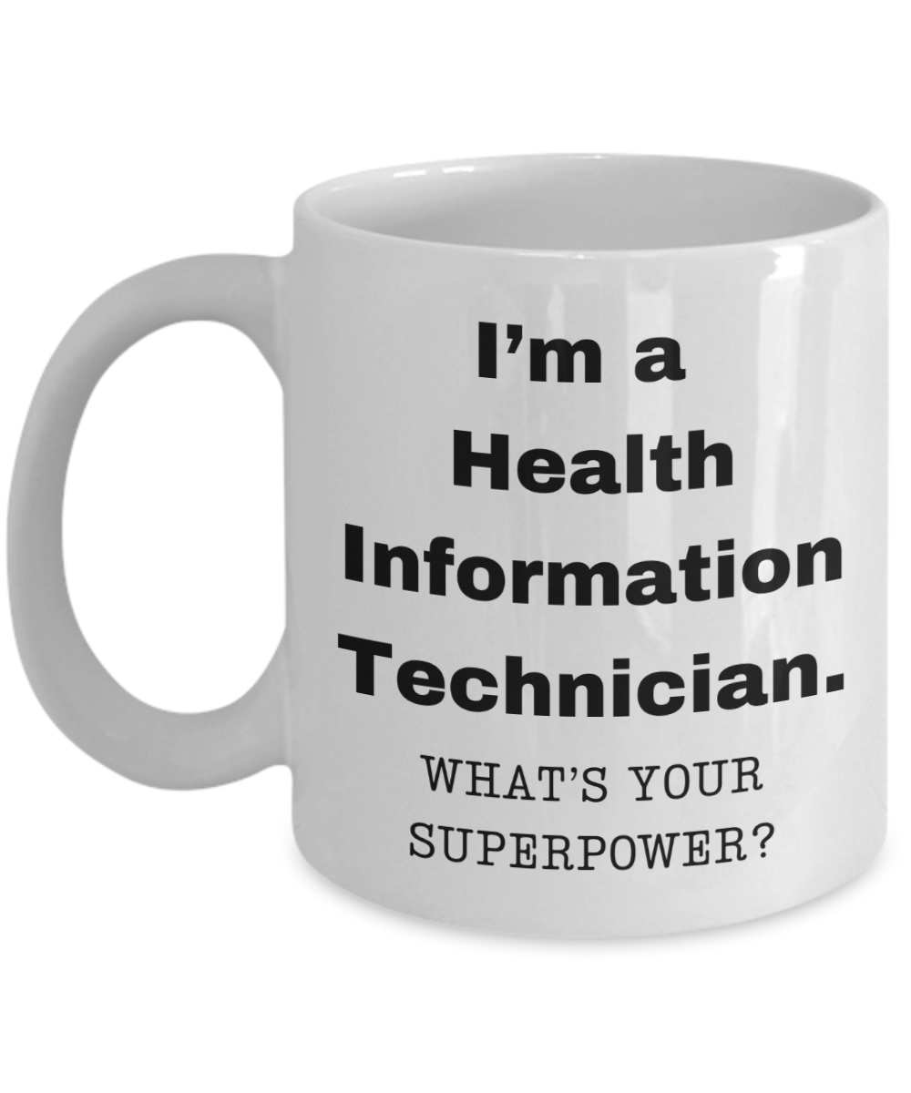 I am a Health Information Technician, what is your super power, Birthday cup for Health Information Technician -11 oz White ceramic mug