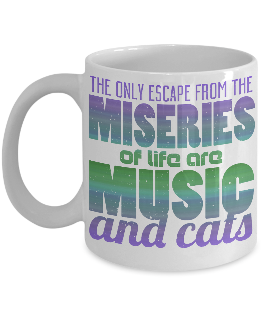 Catmom Coffee Mug, The Only Escape From The Miseries Of Life Are Music And Cats-White Porcelain Coffee Mug 11 Oz Funny Quotes Coffee Mug