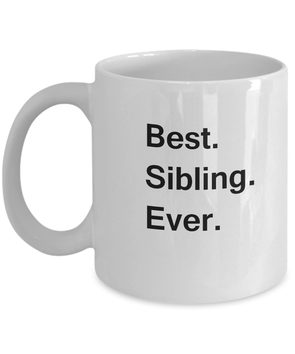 Best Sibling Ever Coffee Mugs - Gift from Friends, Funny Valentine White coffee mugs 11 oz
