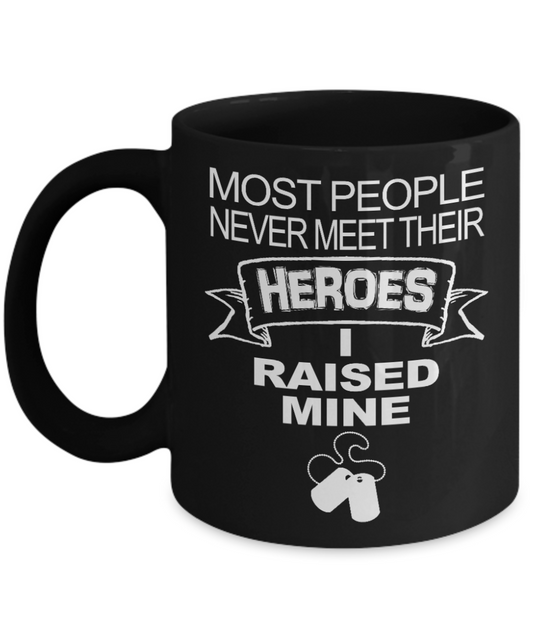Soldier Graduation Gift Coffee Mug, Most People Never Meet Their Heroes I Raised Mine -Black Porcelain Coffee Mug 11 oz For army, Navy, Marine Soldier