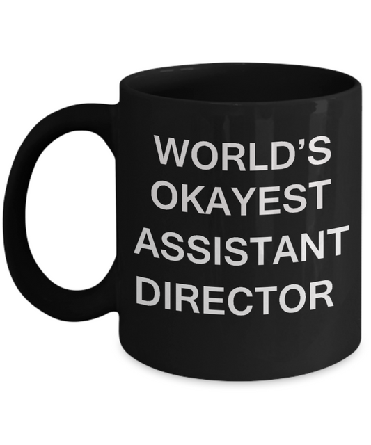 Assistant Director Gifts - World's Okayest Assistant Director - Birthday Gifts Ceramic Cup Black, Funny Mugs Gift Ideas 11 Oz