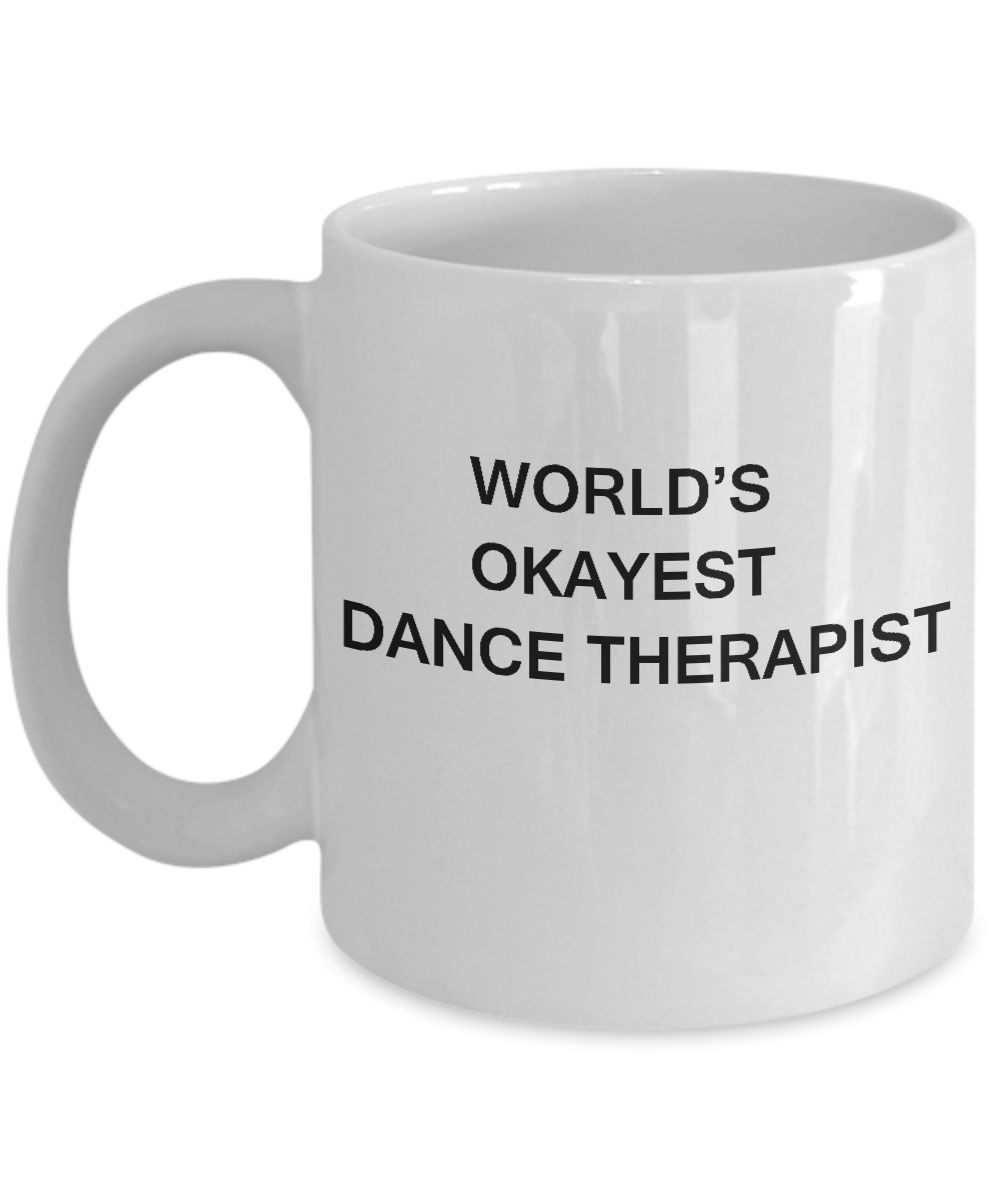 Funny Mug, Gifts For Dancer World's Okayest Dance Therapist - White coffee mugs 11 oz