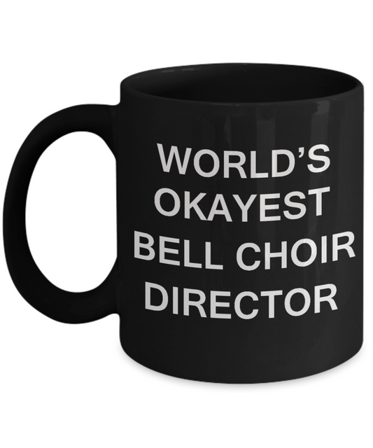 Bell Choir Director Gifts - World's Okayest Bell Choir Director - Birthday Gifts Ceramic Cup Black, Funny Mugs Gift Ideas 11 Oz