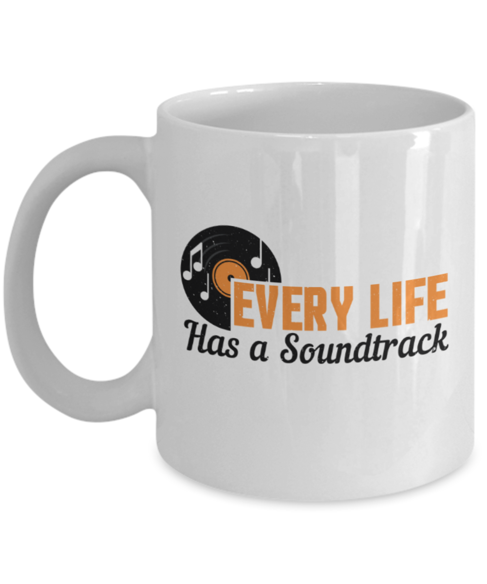 Music Lovers Mugs, Every life has a soundtrack - Funny White Porcelain Coffee 11 oz