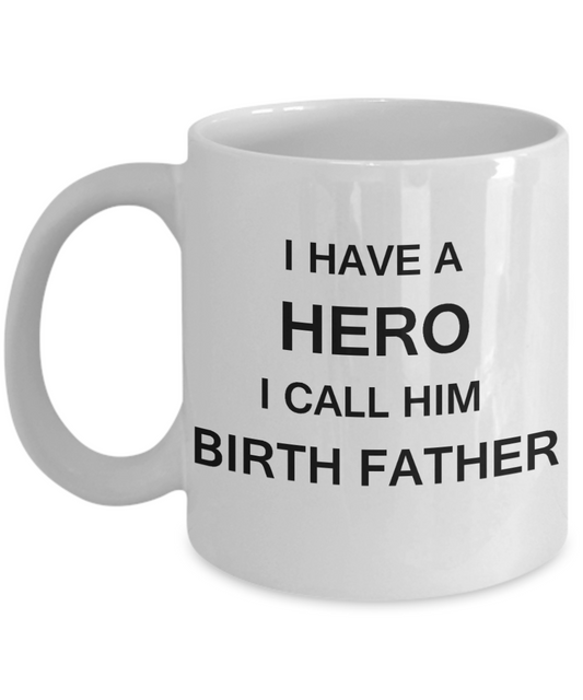 Sympathy gifts for loss of father - I have a Hero I call him Birth Father - White Porcelain Coffee Cup,Premium 11 oz Funny Mugs White coffee cup Gifts Ideas