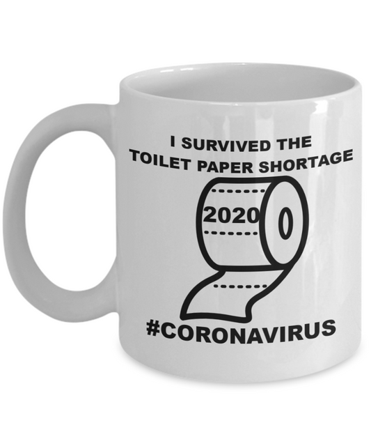 I Survived the Toilet Paper Shortage 2020 #CORONAVIRUS-White Coffee Mug 11 oz