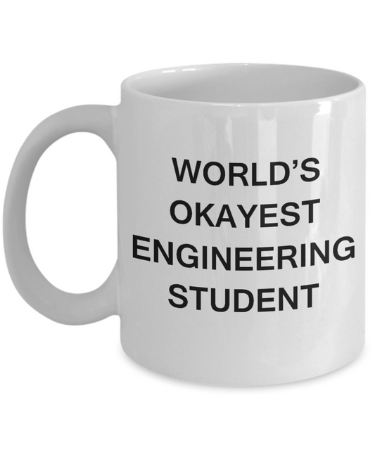 Gifts gor college students - World's Okayest Engineering Student - Porcelain White Funny Coffee Mug & Gifts for Students 11 OZ - Funny Gifts Ideas