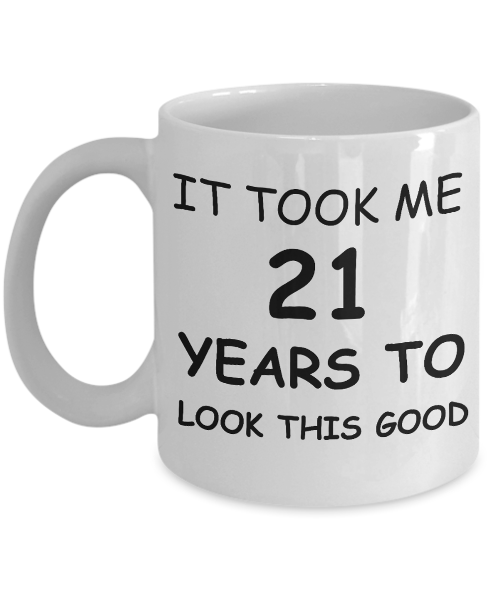 21sr birthday gifts - It Took me 21 Years to Look This Good - White Porcelain Coffee Cup,Premium 11 oz Funny Mugs White coffee cup Gifts Ideas